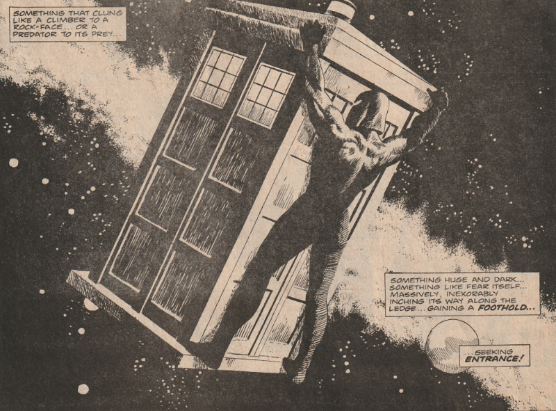 B&W comic panel of a hooded muscled black person clinging to the outside of the Tardis as it travels through space.  The panels say first: something that clung like a climber to a rock-face... or a predator to its prey... and secondly: Something huge and dark... something like fear itself... massively, inexorably inching its way along the ledge... gaining a foothold... and lastly: ... seeking ENTRANCE!